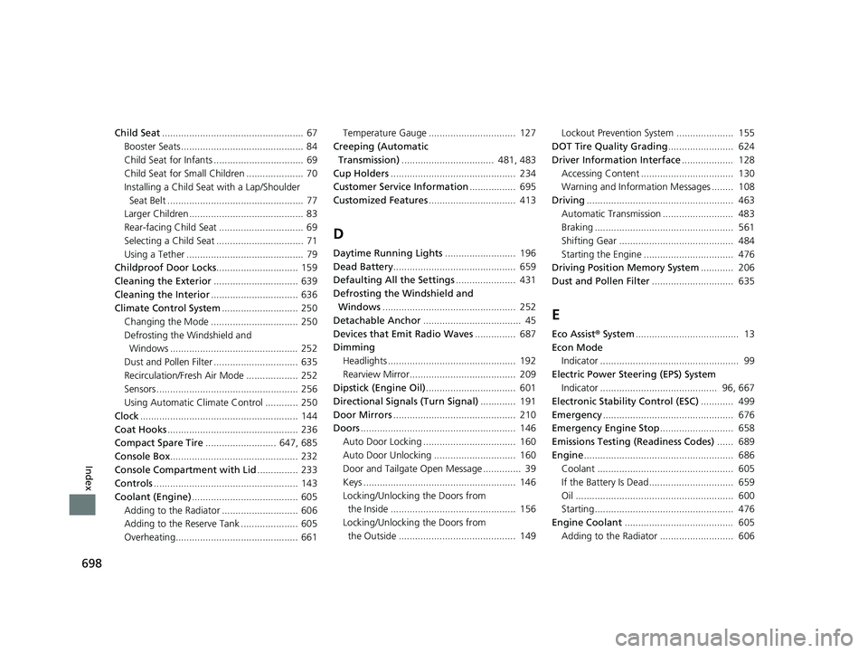 HONDA ODYSSEY 2023  Owners Manual 698
Index
Child Seat....................................................  67
Booster Seats .............................................  84
Child Seat for Infants .................................  6
