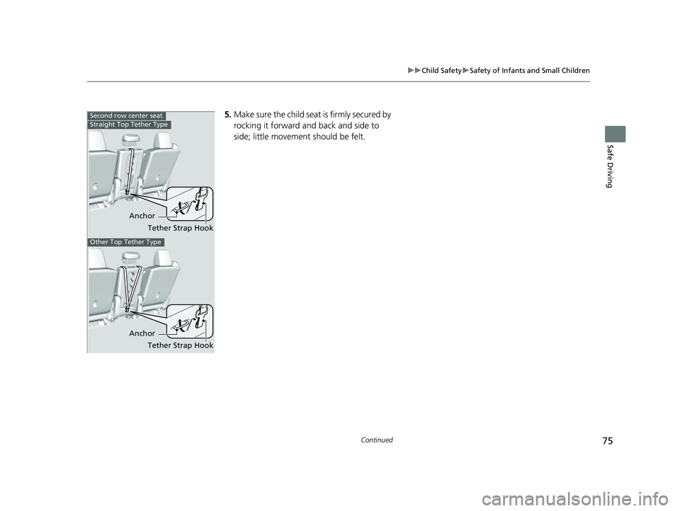 HONDA ODYSSEY 2023 Manual PDF 75
uuChild Safety uSafety of Infants and Small Children
Continued
Safe Driving
5. Make sure the child seat is firmly secured by
rocking it forward and back and side to
side; little movement should HONDA ODYSSEY 2023 Manual PDF 75
uuChild Safety uSafety of Infants and Small Children
Continued
Safe Driving
5. Make sure the child seat is firmly secured by
rocking it forward and back and side to
side; little movement should