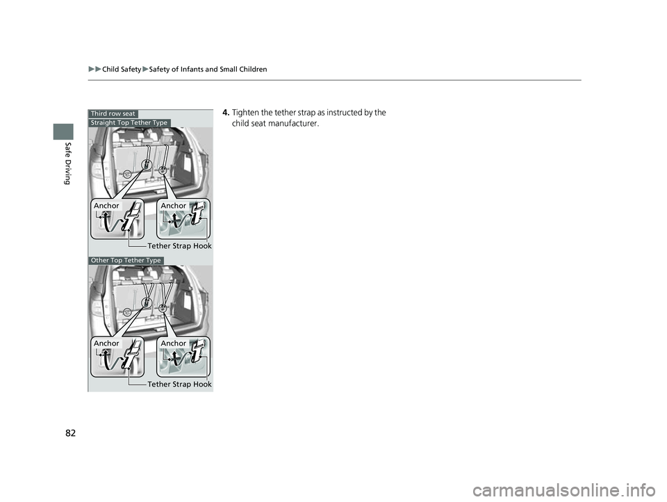 HONDA ODYSSEY 2023 Manual Online 82
uuChild Safety uSafety of Infants and Small Children
Safe Driving
4. Tighten the tether strap as instructed by the
child seat manufacturer.Third row seat
Tether Strap Hook
AnchorAnchor
Straight To HONDA ODYSSEY 2023 Manual Online 82
uuChild Safety uSafety of Infants and Small Children
Safe Driving
4. Tighten the tether strap as instructed by the
child seat manufacturer.Third row seat
Tether Strap Hook
AnchorAnchor
Straight To