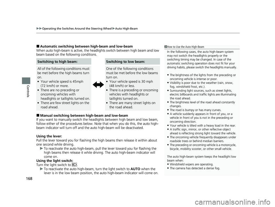 HONDA PASSPORT 2022 Owners Manual uuOperating the Switches Around the Steering Wheel uAuto High-Beam
168
Controls
■Automatic switching between high-beam and low-beam
When auto high-beam is acti ve, the headlights switch between high HONDA PASSPORT 2022 Owners Manual uuOperating the Switches Around the Steering Wheel uAuto High-Beam
168
Controls
■Automatic switching between high-beam and low-beam
When auto high-beam is acti ve, the headlights switch between high
