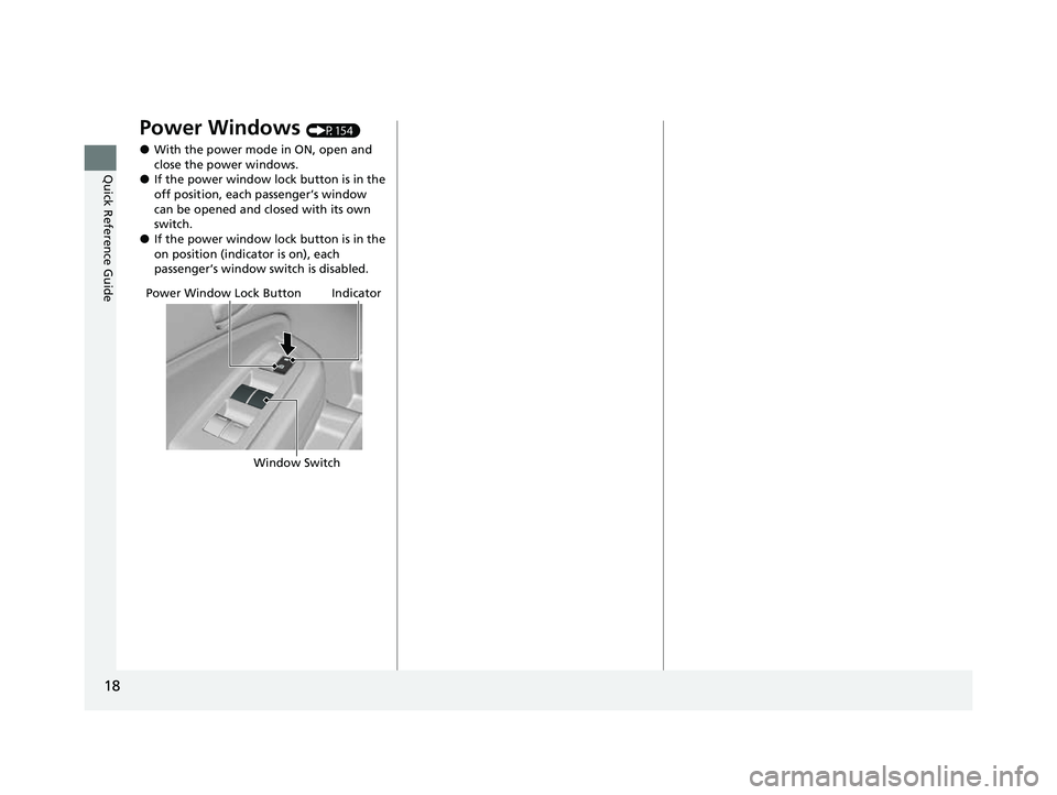 HONDA PASSPORT 2022 User Guide 18
Quick Reference Guide
Power Windows (P154)
●With the power mode in ON, open and
close the power windows.
●If the power window lock button is in the
off position, each passenger’s window
ca HONDA PASSPORT 2022 User Guide 18
Quick Reference Guide
Power Windows (P154)
●With the power mode in ON, open and
close the power windows.
●If the power window lock button is in the
off position, each passenger’s window
ca