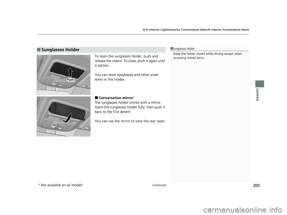 HONDA PASSPORT 2022  Owners Manual Continued205
uuInterior Lights/Interior Convenience Items uInterior Convenience Items
Controls
To open the sunglasses holder, push and 
release the indent. To close, push it again until 
it latches.
Y