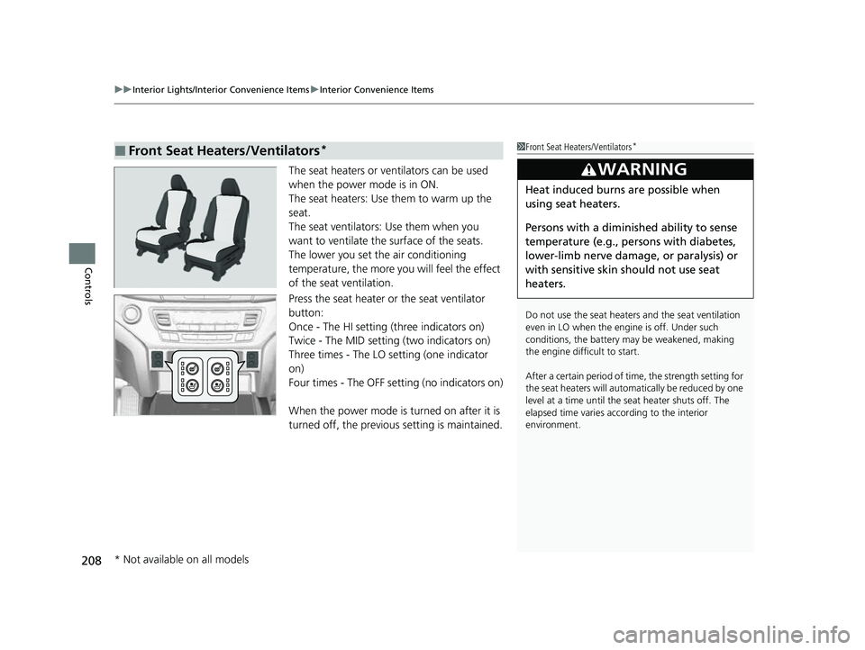 HONDA PASSPORT 2022  Owners Manual uuInterior Lights/Interior Convenience Items uInterior Convenience Items
208
Controls
The seat heaters or ve ntilators can be used 
when the power mode is in ON.
The seat heaters: Use them to warm up 