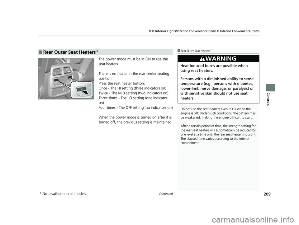 HONDA PASSPORT 2022 Owners Manual Continued209
uuInterior Lights/Interior Convenience Items uInterior Convenience Items
Controls
The power mode must be in ON to use the
seat heaters.
There is no heater in the rear center seating
po HONDA PASSPORT 2022 Owners Manual Continued209
uuInterior Lights/Interior Convenience Items uInterior Convenience Items
Controls
The power mode must be in ON to use the
seat heaters.
There is no heater in the rear center seating
po
