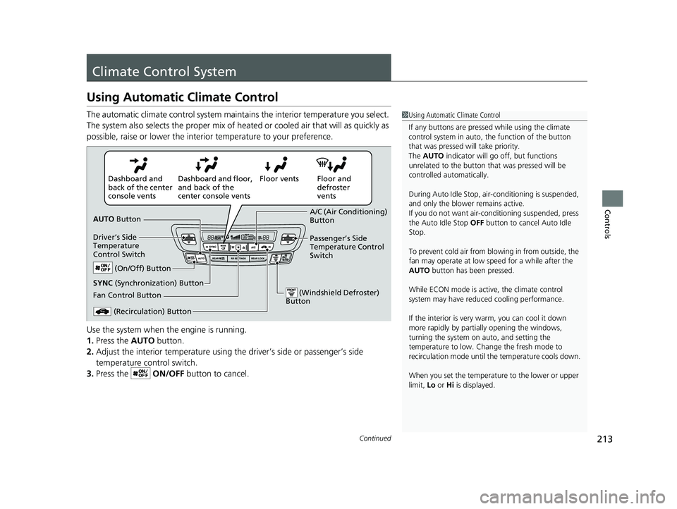 HONDA PASSPORT 2022  Owners Manual 213Continued
Controls
Climate Control System
Using Automatic Climate Control
The automatic climate control system maintains the interior temperature you select. 
The system also selects the proper mix