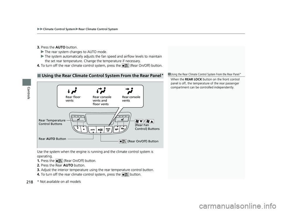 HONDA PASSPORT 2022  Owners Manual uuClimate Control System uRear Climate Control System
218
Controls
3. Press the  AUTO button.
u The rear system changes to AUTO mode.
u The system automatically adjusts the fan  speed and airflow leve