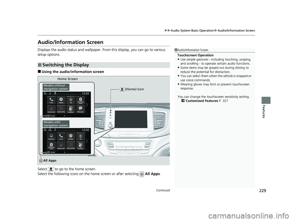 HONDA PASSPORT 2022  Owners Manual 229
uuAudio System Basic Operation uAudio/Information Screen
Continued
Features
Audio/Information Screen
Displays the audio status and wallpaper. From this display, you can go to various 
setup option