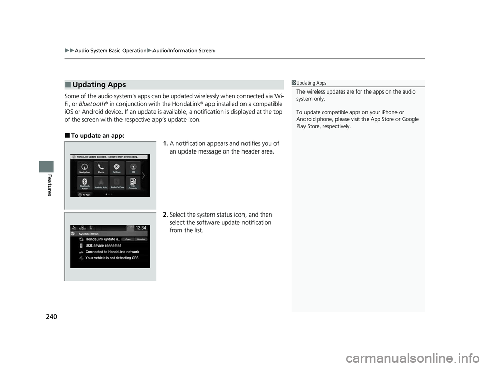 HONDA PASSPORT 2022  Owners Manual uuAudio System Basic Operation uAudio/Information Screen
240
Features
Some of the audio system’s apps can be  updated wirelessly when connected via Wi-
Fi, or Bluetooth ® in conjunction with the Ho