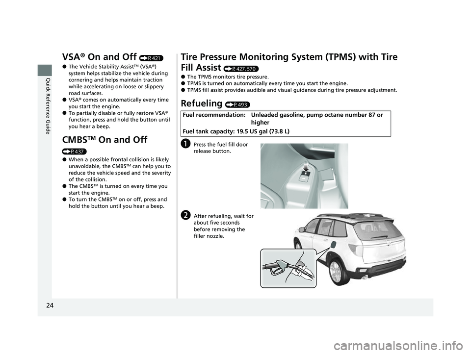 HONDA PASSPORT 2022 Owners Manual 24
Quick Reference Guide
VSA® On and Off (P421)
●The Vehicle Stability AssistTM (VSA® )
system helps stabilize the vehicle during
cornering and helps maintain traction
while accelerating on lo HONDA PASSPORT 2022 Owners Manual 24
Quick Reference Guide
VSA® On and Off (P421)
●The Vehicle Stability AssistTM (VSA® )
system helps stabilize the vehicle during
cornering and helps maintain traction
while accelerating on lo