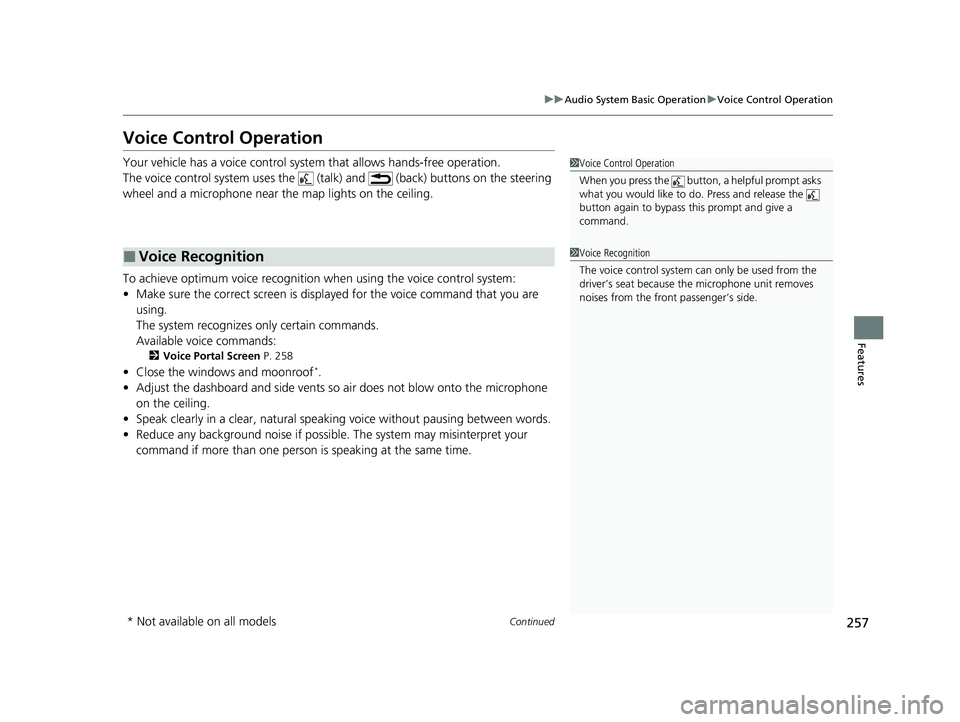 HONDA PASSPORT 2022  Owners Manual 257
uuAudio System Basic Operation uVoice Control Operation
Continued
Features
Voice Control Operation
Your vehicle has a voice control syst em that allows hands-free operation.
The voice control syst