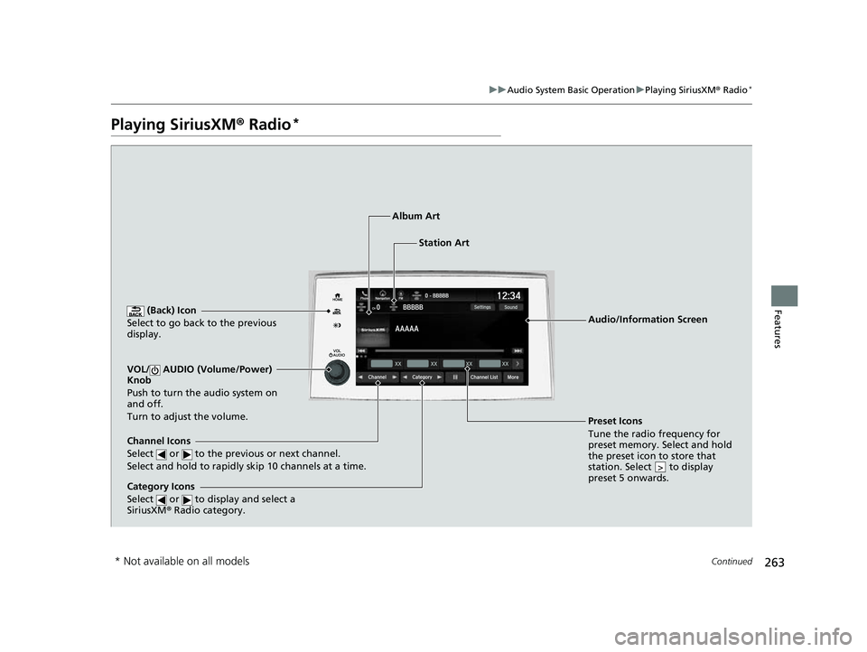 HONDA PASSPORT 2022 Service Manual 263
uuAudio System Basic Operation uPlaying SiriusXM ® Radio*
Continued
Features
Playing SiriusXM® Radio*
(Back) Icon
Select to go back to the previous
display.
Channel Icons
Select or to the HONDA PASSPORT 2022 Service Manual 263
uuAudio System Basic Operation uPlaying SiriusXM ® Radio*
Continued
Features
Playing SiriusXM® Radio*
(Back) Icon
Select to go back to the previous
display.
Channel Icons
Select or to the