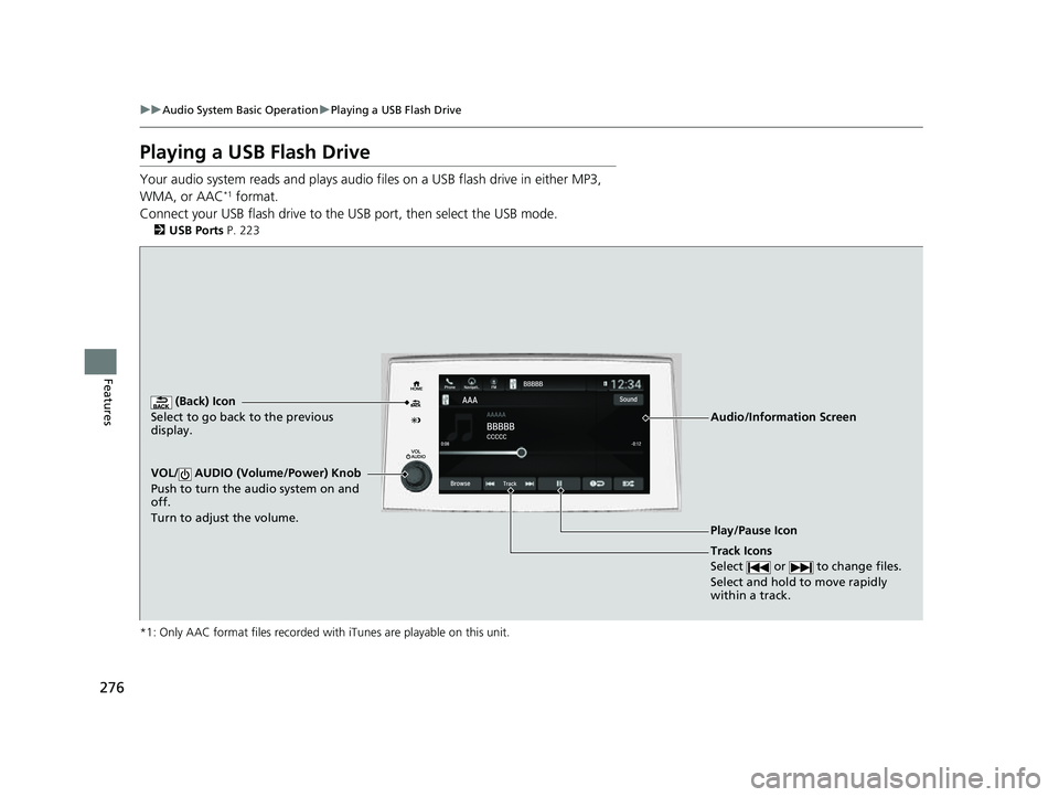 HONDA PASSPORT 2022 Workshop Manual 276
uuAudio System Basic Operation uPlaying a USB Flash Drive
Features
Playing a USB Flash Drive
Your audio system reads and plays audio f iles on a USB flash drive in either MP3,
WMA, or AAC*1 forma HONDA PASSPORT 2022 Workshop Manual 276
uuAudio System Basic Operation uPlaying a USB Flash Drive
Features
Playing a USB Flash Drive
Your audio system reads and plays audio f iles on a USB flash drive in either MP3,
WMA, or AAC*1 forma