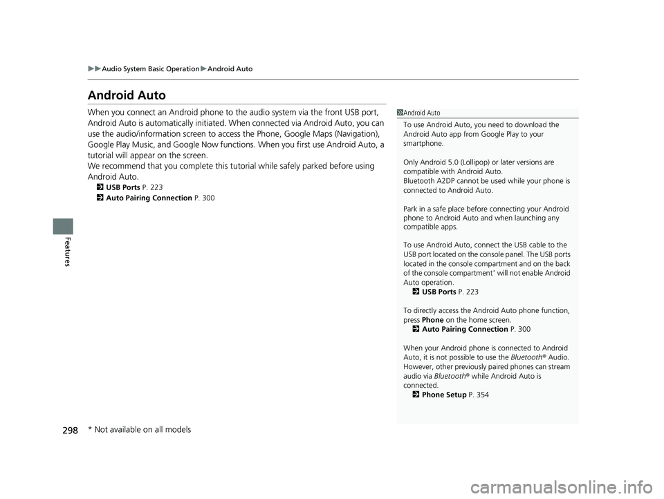 HONDA PASSPORT 2022 User Guide 298
uuAudio System Basic Operation uAndroid Auto
Features
Android Auto
When you connect an Android phone to the audio system via the front USB port,
Android Auto is automatically initiated. When conn HONDA PASSPORT 2022 User Guide 298
uuAudio System Basic Operation uAndroid Auto
Features
Android Auto
When you connect an Android phone to the audio system via the front USB port,
Android Auto is automatically initiated. When conn
