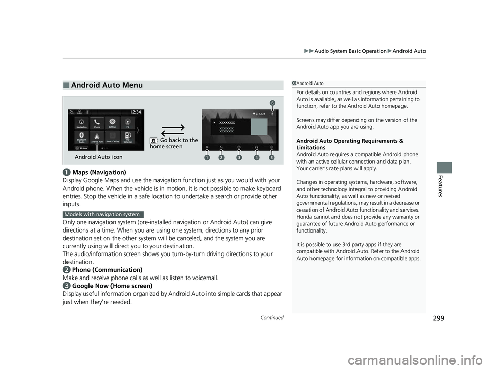 HONDA PASSPORT 2022 Repair Manual Continued299
uuAudio System Basic Operation uAndroid Auto
Featuresa Maps (Navigation)
Display Google Maps and use the navigation function just as you would with your
Android phone. When the vehicle HONDA PASSPORT 2022 Repair Manual Continued299
uuAudio System Basic Operation uAndroid Auto
Featuresa Maps (Navigation)
Display Google Maps and use the navigation function just as you would with your
Android phone. When the vehicle