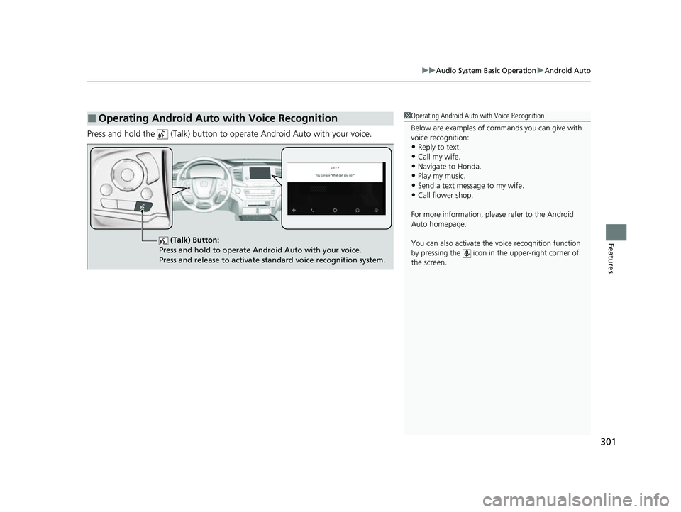 HONDA PASSPORT 2022  Owners Manual 301
uuAudio System Basic Operation uAndroid Auto
Features
Press and hold the   (Talk) button to operate Android Auto with your voice.
■Operating Android Auto with Voice Recognition1Operating Android