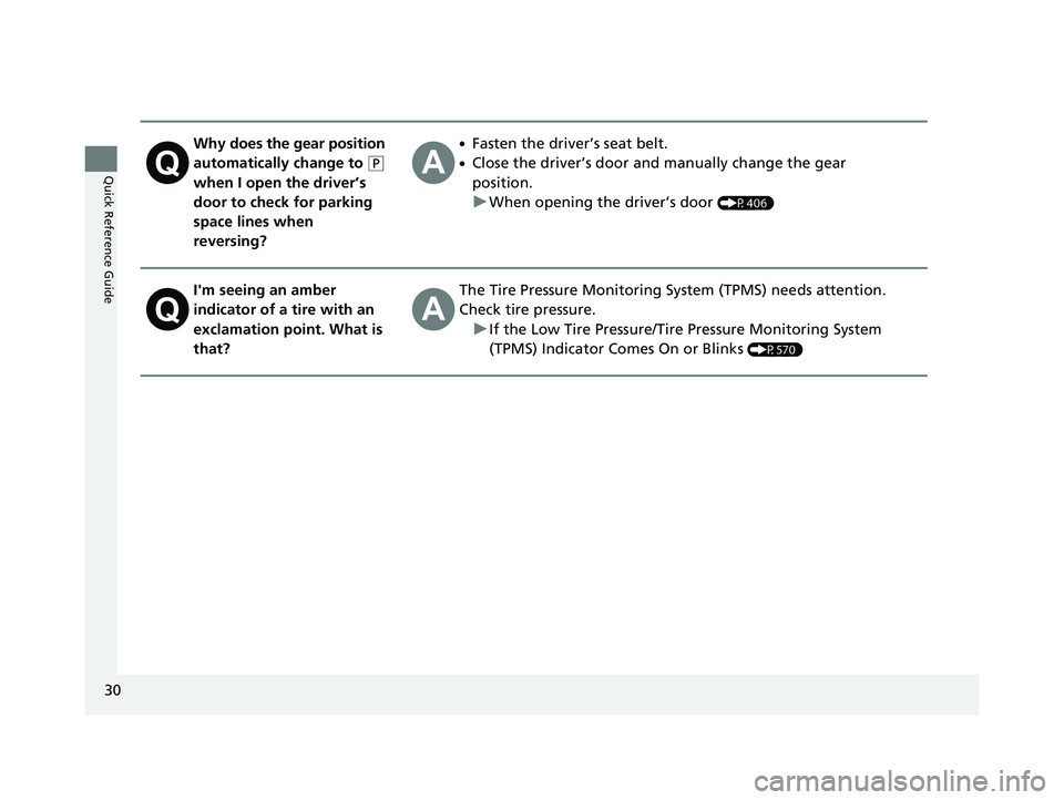 HONDA PASSPORT 2022 Owners Guide 30
Quick Reference Guide
Why does the gear position
automatically change to
(P
when I open the driver’s
door to check for parking
space lines when
reversing?
●Fasten the driver’s seat belt HONDA PASSPORT 2022 Owners Guide 30
Quick Reference Guide
Why does the gear position
automatically change to
(P
when I open the driver’s
door to check for parking
space lines when
reversing?
●Fasten the driver’s seat belt