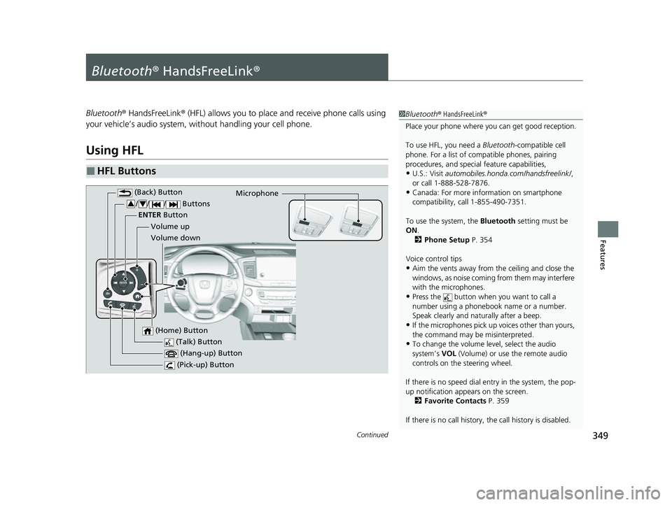 HONDA PASSPORT 2022 Owners Guide 349Continued
Features
Bluetooth® HandsFreeLink ®
Bluetooth® HandsFreeLink ® (HFL) allows you to place and receive phone calls using
your vehicle’s audio system, without handling your cell phon HONDA PASSPORT 2022 Owners Guide 349Continued
Features
Bluetooth® HandsFreeLink ®
Bluetooth® HandsFreeLink ® (HFL) allows you to place and receive phone calls using
your vehicle’s audio system, without handling your cell phon