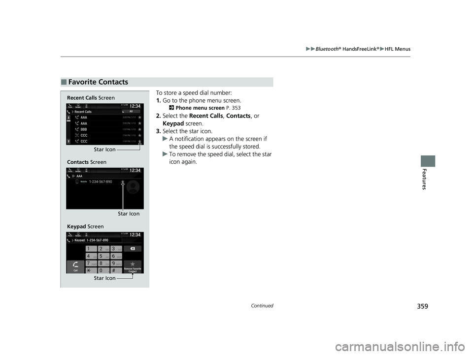 HONDA PASSPORT 2022  Owners Manual 359
uuBluetooth ® HandsFreeLink ®u HFL Menus
Continued
Features
To store a speed dial number:
1. Go to the phone menu screen.
2 Phone menu screen  P. 353
2.Select the  Recent Calls , Contacts, or 
K