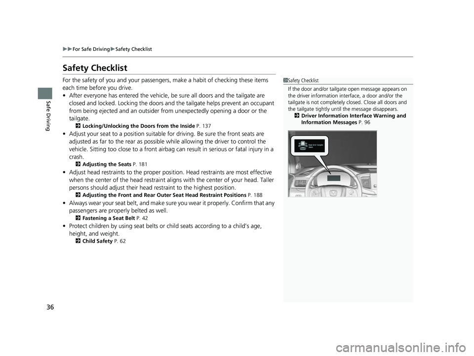 HONDA PASSPORT 2022 Owners Guide 36
uuFor Safe Driving uSafety Checklist
Safe Driving
Safety Checklist
For the safety of you and your passenge rs, make a habit of checking these items
each time before you drive.
• After everyone h HONDA PASSPORT 2022 Owners Guide 36
uuFor Safe Driving uSafety Checklist
Safe Driving
Safety Checklist
For the safety of you and your passenge rs, make a habit of checking these items
each time before you drive.
• After everyone h