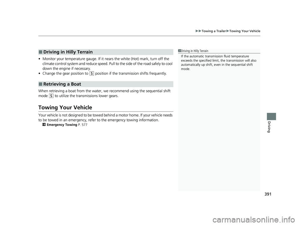HONDA PASSPORT 2022 Owners Manual 391
uuTowing a Trailer uTowing Your Vehicle
Driving
• Monitor your temperature gauge. If it nears the white (Hot) mark, turn off the
climate control system and reduce speed. Pull to the side of t HONDA PASSPORT 2022 Owners Manual 391
uuTowing a Trailer uTowing Your Vehicle
Driving
• Monitor your temperature gauge. If it nears the white (Hot) mark, turn off the
climate control system and reduce speed. Pull to the side of t