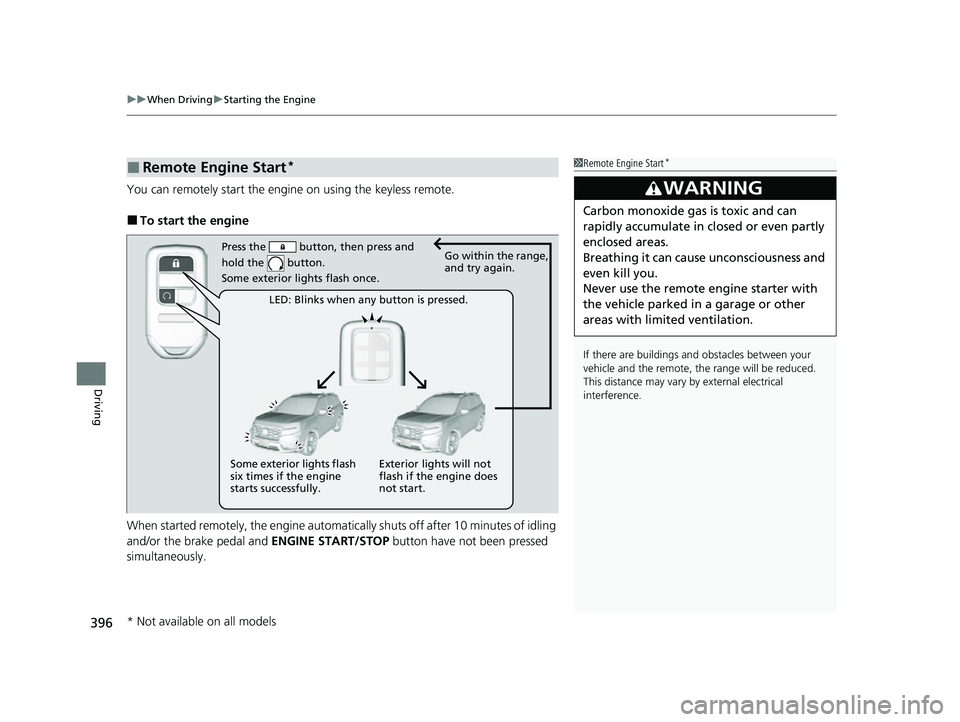 HONDA PASSPORT 2022 Owners Manual uuWhen Driving uStarting the Engine
396
Driving
You can remotely start the engi ne on using the keyless remote.
■To start the engine
When started remotely, the engine automati cally shuts off after 