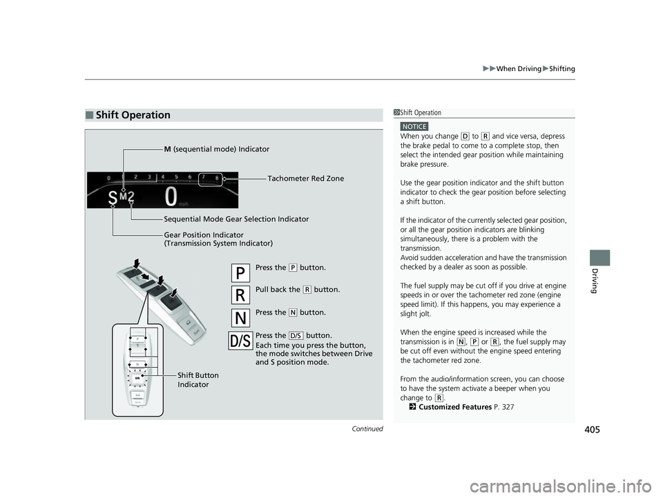 HONDA PASSPORT 2022 Owners Manual Continued405
uuWhen Driving uShifting
Driving
■Shift Operation1Shift Operation
NOTICE
When you change (D to (R and vice versa, depress
the brake pedal to come to a complete stop, then
select the i HONDA PASSPORT 2022 Owners Manual Continued405
uuWhen Driving uShifting
Driving
■Shift Operation1Shift Operation
NOTICE
When you change (D to (R and vice versa, depress
the brake pedal to come to a complete stop, then
select the i