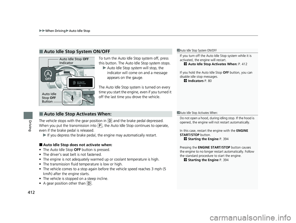 HONDA PASSPORT 2022 Owners Guide uuWhen Driving uAuto Idle Stop
412
Driving
To turn the Auto Idle Stop system off, press
this button. The Auto Idle Stop system stops.
u Auto Idle Stop system will stop, the
indicator will come on a HONDA PASSPORT 2022 Owners Guide uuWhen Driving uAuto Idle Stop
412
Driving
To turn the Auto Idle Stop system off, press
this button. The Auto Idle Stop system stops.
u Auto Idle Stop system will stop, the
indicator will come on a