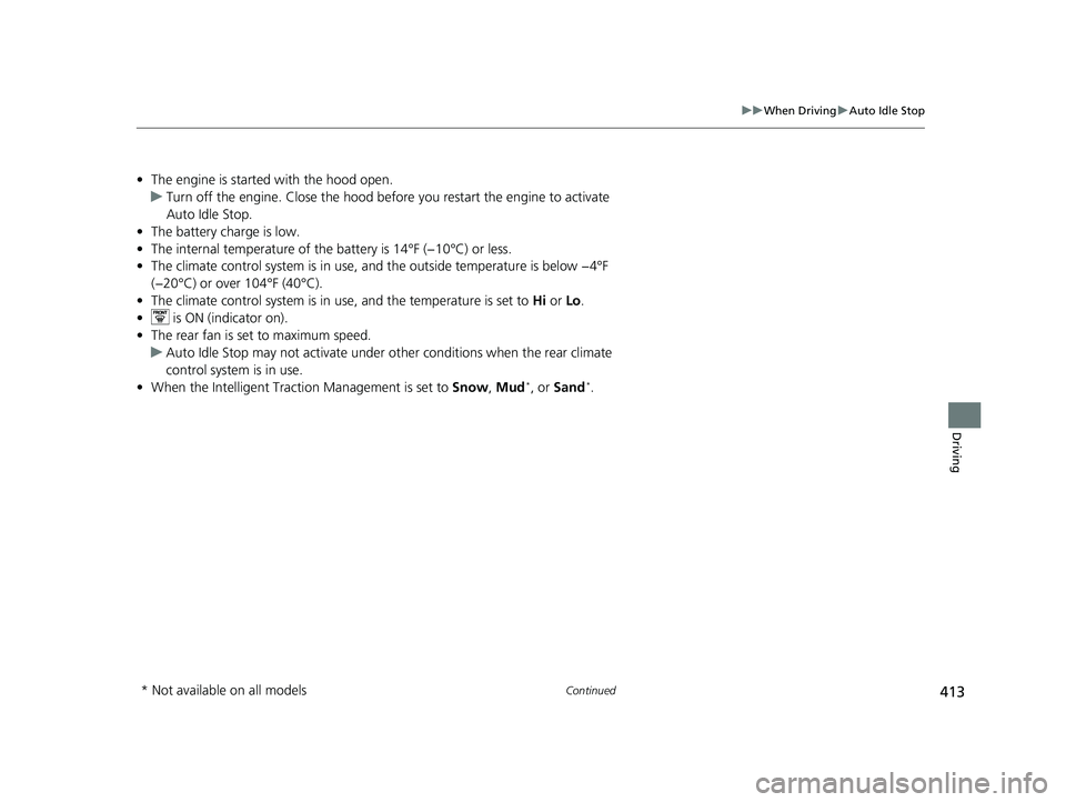 HONDA PASSPORT 2022 Owners Guide 413
uuWhen Driving uAuto Idle Stop
Continued
Driving
• The engine is started with the hood open.
u Turn off the engine. Close the hood before you restart the engine to activate
Auto Idle Stop.
• HONDA PASSPORT 2022 Owners Guide 413
uuWhen Driving uAuto Idle Stop
Continued
Driving
• The engine is started with the hood open.
u Turn off the engine. Close the hood before you restart the engine to activate
Auto Idle Stop.
•