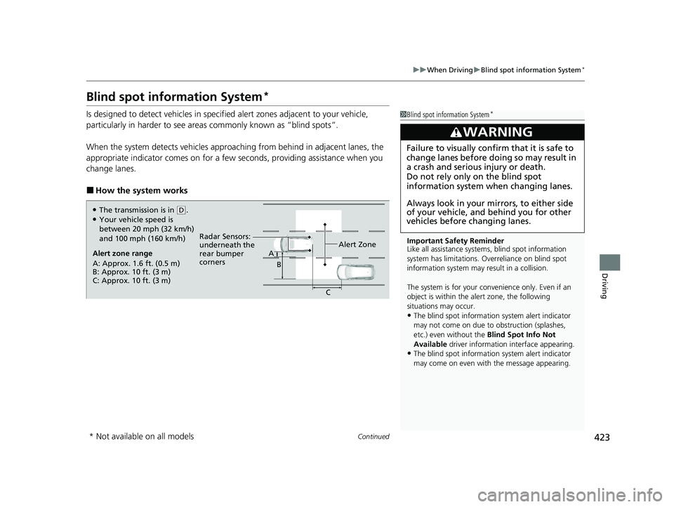 HONDA PASSPORT 2022 Owners Guide 423
uuWhen Driving uBlind spot information System*
Continued
Driving
Blind spot information System*
Is designed to detect vehicles in specified alert zones adjacent to your vehicle,
particularly in h HONDA PASSPORT 2022 Owners Guide 423
uuWhen Driving uBlind spot information System*
Continued
Driving
Blind spot information System*
Is designed to detect vehicles in specified alert zones adjacent to your vehicle,
particularly in h