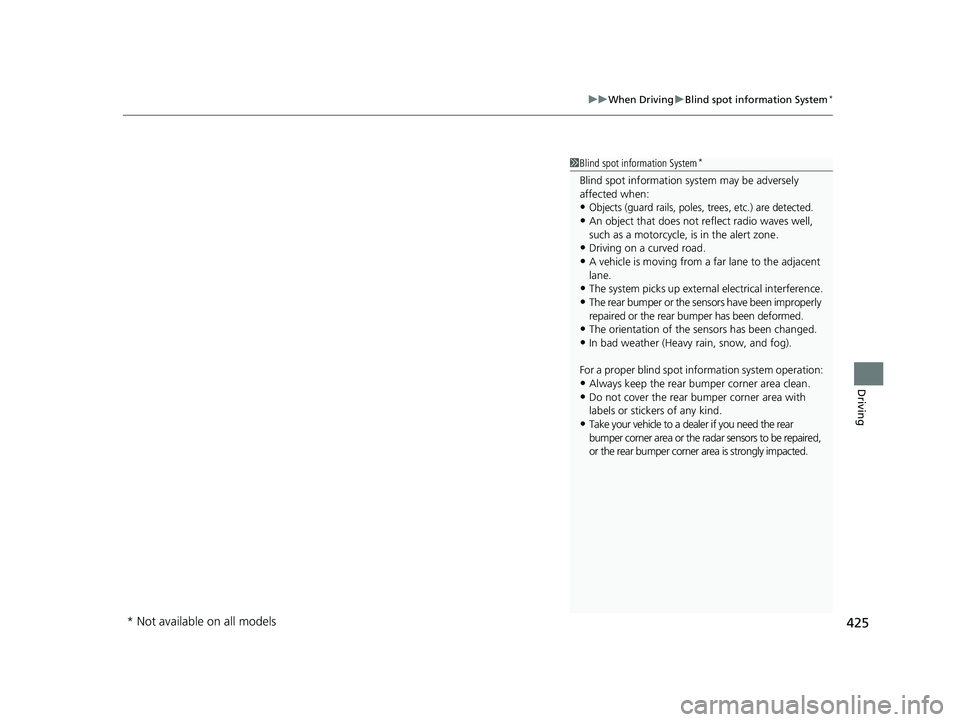HONDA PASSPORT 2022 Owners Guide 425
uuWhen Driving uBlind spot information System*
Driving
1Blind spot information System*
Blind spot information sy stem may be adversely
affected when:
•Objects (guard rails, poles, trees, etc.) HONDA PASSPORT 2022 Owners Guide 425
uuWhen Driving uBlind spot information System*
Driving
1Blind spot information System*
Blind spot information sy stem may be adversely
affected when:
•Objects (guard rails, poles, trees, etc.)
