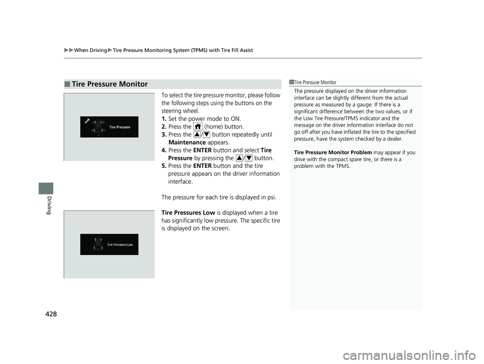HONDA PASSPORT 2022 Owners Manual uuWhen Driving uTire Pressure Monitoring System (TPMS) with Tire Fill Assist
428
Driving
To select the tire pressure monitor, please follow
the following steps using the buttons on the
steering whee HONDA PASSPORT 2022 Owners Manual uuWhen Driving uTire Pressure Monitoring System (TPMS) with Tire Fill Assist
428
Driving
To select the tire pressure monitor, please follow
the following steps using the buttons on the
steering whee