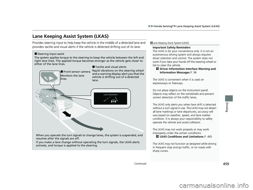 HONDA PASSPORT 2022 Service Manual 459
uuHonda Sensing ®u Lane Keeping Assist System (LKAS)
Continued
Driving
Lane Keeping Assist System (LKAS)
Provides steering input to help keep the vehicle in the middle of a detected lane and
pro HONDA PASSPORT 2022 Service Manual 459
uuHonda Sensing ®u Lane Keeping Assist System (LKAS)
Continued
Driving
Lane Keeping Assist System (LKAS)
Provides steering input to help keep the vehicle in the middle of a detected lane and
pro