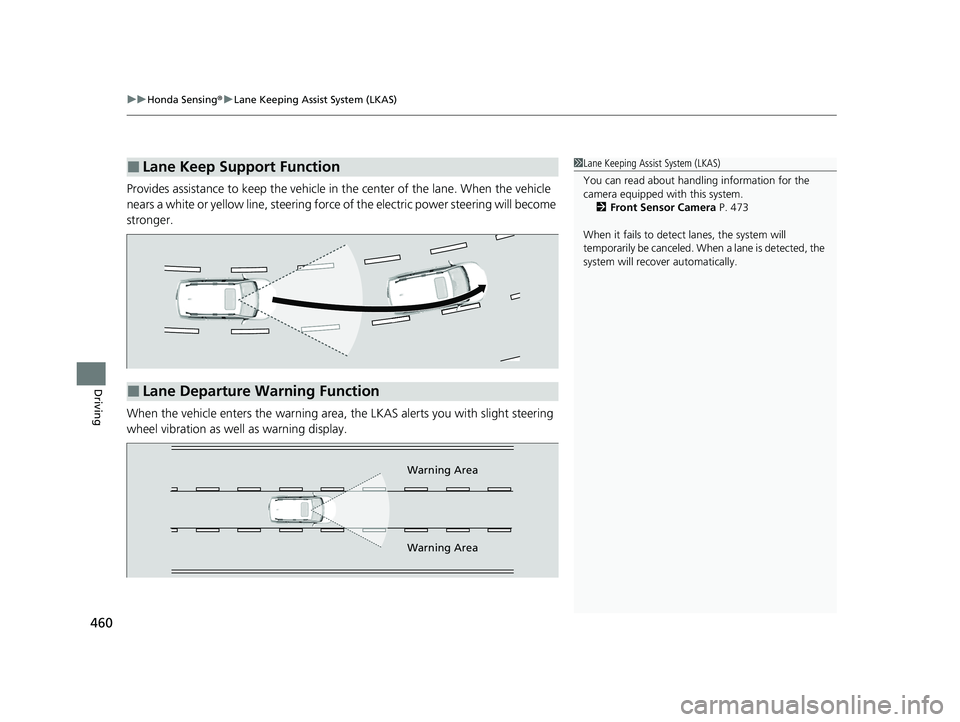 HONDA PASSPORT 2022 Service Manual uuHonda Sensing ®u Lane Keeping Assist System (LKAS)
460
Driving
Provides assistance to keep the vehicle in the center of the lane. When the vehicle
nears a white or yellow line, steering force of HONDA PASSPORT 2022 Service Manual uuHonda Sensing ®u Lane Keeping Assist System (LKAS)
460
Driving
Provides assistance to keep the vehicle in the center of the lane. When the vehicle
nears a white or yellow line, steering force of