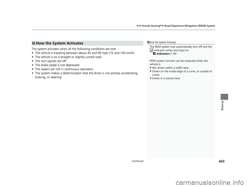 HONDA PASSPORT 2022 Owners Manual Continued469
uuHonda Sensing ®u Road Departure Mitigation (RDM) System
Driving
The system activates when all the following conditions are met:
• The vehicle is traveling between about 45 and 90 mph HONDA PASSPORT 2022 Owners Manual Continued469
uuHonda Sensing ®u Road Departure Mitigation (RDM) System
Driving
The system activates when all the following conditions are met:
• The vehicle is traveling between about 45 and 90 mph