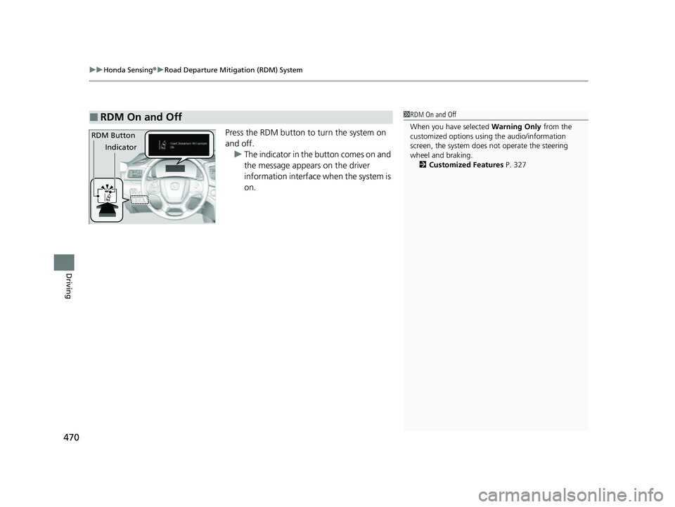 HONDA PASSPORT 2022 Owners Manual uuHonda Sensing ®u Road Departure Mitigation (RDM) System
470
Driving
Press the RDM button to turn the system on
and off.
u The indicator in the button comes on and
the message appears on the drive HONDA PASSPORT 2022 Owners Manual uuHonda Sensing ®u Road Departure Mitigation (RDM) System
470
Driving
Press the RDM button to turn the system on
and off.
u The indicator in the button comes on and
the message appears on the drive
