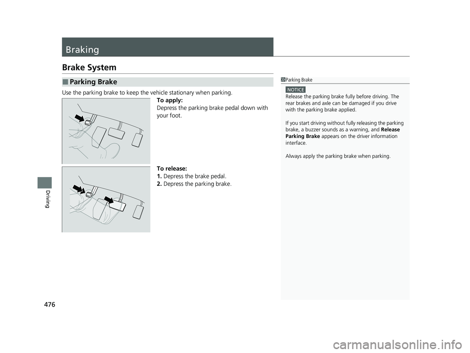 HONDA PASSPORT 2022 Owners Manual 476
Driving
Braking
Brake System
Use the parking brake to keep the vehicle stationary when parking.To apply:
Depress the parking brake pedal down with
your foot.
To release:
1.Depress the brake pedal HONDA PASSPORT 2022 Owners Manual 476
Driving
Braking
Brake System
Use the parking brake to keep the vehicle stationary when parking.To apply:
Depress the parking brake pedal down with
your foot.
To release:
1.Depress the brake pedal