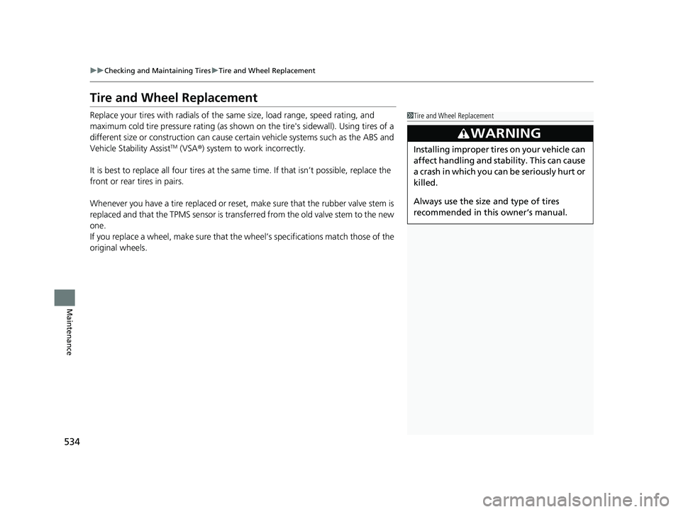 HONDA PASSPORT 2022 Repair Manual 534
uuChecking and Maintaining Tires uTire and Wheel Replacement
Maintenance
Tire and Wheel Replacement
Replace your tires with radials of the sa me size, load range, speed rating, and
maximum cold t HONDA PASSPORT 2022 Repair Manual 534
uuChecking and Maintaining Tires uTire and Wheel Replacement
Maintenance
Tire and Wheel Replacement
Replace your tires with radials of the sa me size, load range, speed rating, and
maximum cold t