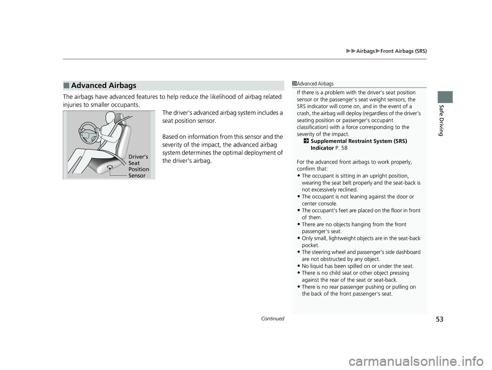 HONDA PASSPORT 2022 Owners Manual Continued53
uuAirbags uFront Airbags (SRS)
Safe DrivingThe airbags have advanced features to help reduce the likelihood of airbag related
injuries to smaller occupants. The driver’s advanced airba HONDA PASSPORT 2022 Owners Manual Continued53
uuAirbags uFront Airbags (SRS)
Safe DrivingThe airbags have advanced features to help reduce the likelihood of airbag related
injuries to smaller occupants. The driver’s advanced airba