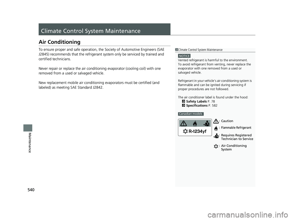 HONDA PASSPORT 2022  Owners Manual 540
Maintenance
Climate Control System Maintenance
Air Conditioning
To ensure proper and safe operation, th e Society of Automotive Engineers (SAE 
J2845) recommends that the refrigerant sy stem only 