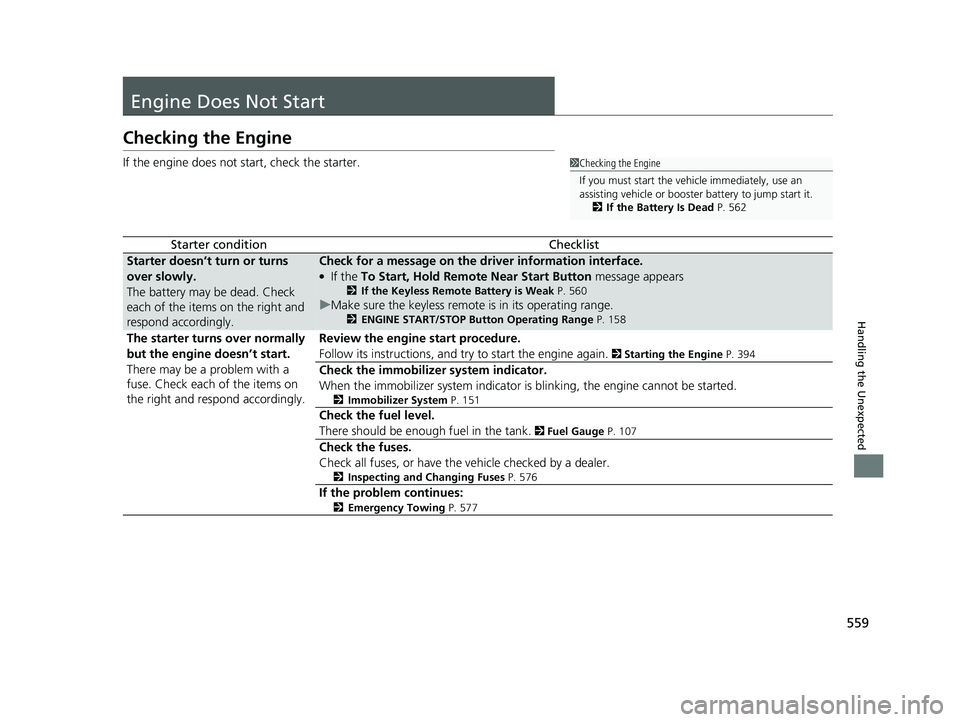 HONDA PASSPORT 2022 Service Manual 559
Handling the Unexpected
Engine Does Not Start
Checking the Engine
If the engine does not start, check the starter.
Starter conditionChecklist
Starter doesn’t turn or turns
over slowly.
The batt HONDA PASSPORT 2022 Service Manual 559
Handling the Unexpected
Engine Does Not Start
Checking the Engine
If the engine does not start, check the starter.
Starter conditionChecklist
Starter doesn’t turn or turns
over slowly.
The batt
