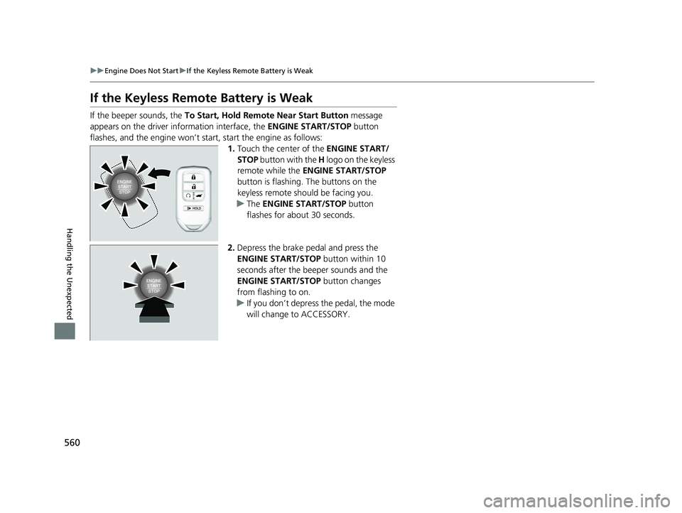 HONDA PASSPORT 2022 Service Manual 560
uuEngine Does Not Start uIf the Keyless Remote Battery is Weak
Handling the Unexpected
If the Keyless Remote Battery is Weak
If the beeper sounds, the To Start, Hold Remote Near Start Button mes HONDA PASSPORT 2022 Service Manual 560
uuEngine Does Not Start uIf the Keyless Remote Battery is Weak
Handling the Unexpected
If the Keyless Remote Battery is Weak
If the beeper sounds, the To Start, Hold Remote Near Start Button mes