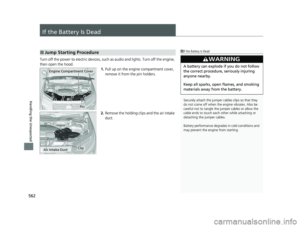 HONDA PASSPORT 2022 Owners Manual 562
Handling the Unexpected
If the Battery Is Dead
Turn off the power to electric devices, such as audio and lights. Turn off the engine,
then open the hood. 1.Pull up on the engine compartment cover HONDA PASSPORT 2022 Owners Manual 562
Handling the Unexpected
If the Battery Is Dead
Turn off the power to electric devices, such as audio and lights. Turn off the engine,
then open the hood. 1.Pull up on the engine compartment cover