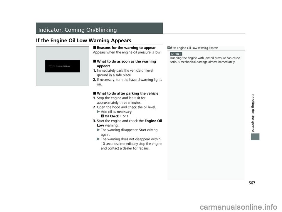 HONDA PASSPORT 2022 Workshop Manual 567
Handling the Unexpected
Indicator, Coming On/Blinking
If the Engine Oil Low Warning Appears
■Reasons for the warning to appear
Appears when the engine oil pressure is low.
■What to do as soon HONDA PASSPORT 2022 Workshop Manual 567
Handling the Unexpected
Indicator, Coming On/Blinking
If the Engine Oil Low Warning Appears
■Reasons for the warning to appear
Appears when the engine oil pressure is low.
■What to do as soon