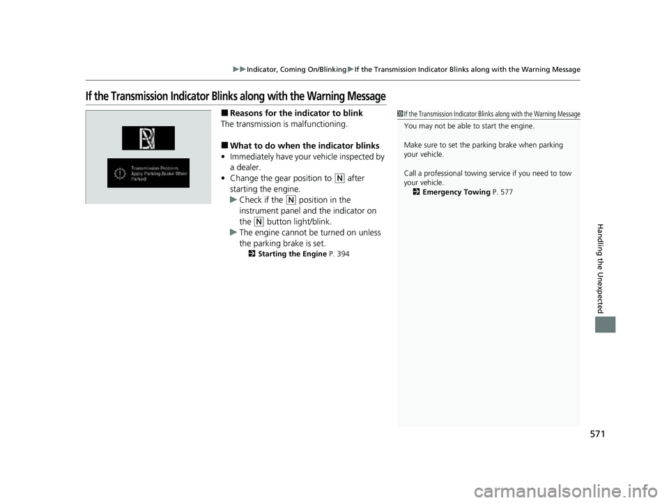 HONDA PASSPORT 2022 Owners Manual 571
uuIndicator, Coming On/Blinking uIf the Transmission Indicator Blin ks along with the Warning Message
Handling the Unexpected
If the Transmission Indicator Blinks along with the Warning Message
HONDA PASSPORT 2022 Owners Manual 571
uuIndicator, Coming On/Blinking uIf the Transmission Indicator Blin ks along with the Warning Message
Handling the Unexpected
If the Transmission Indicator Blinks along with the Warning Message