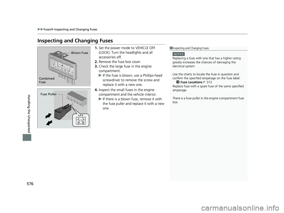 HONDA PASSPORT 2022 Owners Manual 576
uuFuses uInspecting and Changing Fuses
Handling the Unexpected
Inspecting and Changing Fuses
1. Set the power mode to VEHICLE OFF
(LOCK). Turn the headlights and all
accessories off.
2. Remove t HONDA PASSPORT 2022 Owners Manual 576
uuFuses uInspecting and Changing Fuses
Handling the Unexpected
Inspecting and Changing Fuses
1. Set the power mode to VEHICLE OFF
(LOCK). Turn the headlights and all
accessories off.
2. Remove t