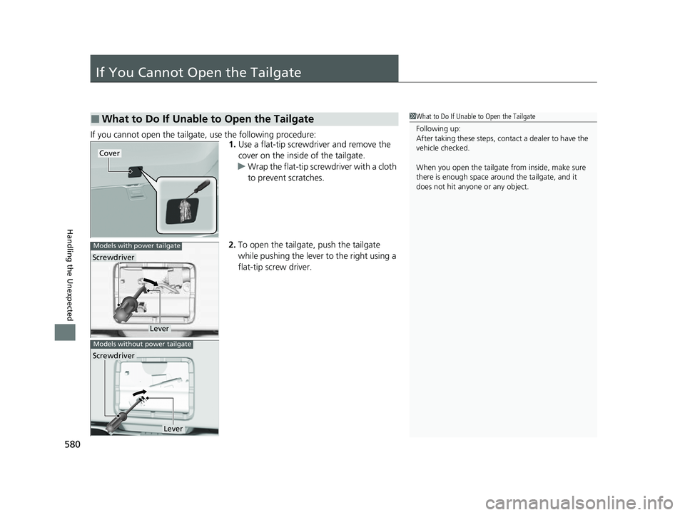HONDA PASSPORT 2022 Owners Manual 580
Handling the Unexpected
If You Cannot Open the Tailgate
If you cannot open the tailgate, use the following procedure:1.Use a flat-tip screwdriver and remove the
cover on the inside of the tailgat HONDA PASSPORT 2022 Owners Manual 580
Handling the Unexpected
If You Cannot Open the Tailgate
If you cannot open the tailgate, use the following procedure:1.Use a flat-tip screwdriver and remove the
cover on the inside of the tailgat