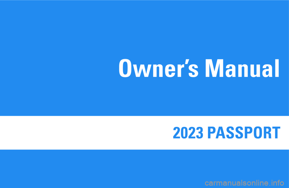 HONDA PASSPORT 2023 Owners Manual 2023 PASSPORT
Owner’s Manual HONDA PASSPORT 2023 Owners Manual 2023 PASSPORT
Owner’s Manual