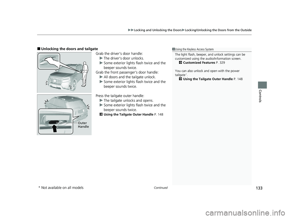 HONDA PASSPORT 2023  Owners Manual Continued133
uuLocking and Unlocking the Doors uLocking/Unlocking the Doors from the Outside
Controls
■Unlocking the doors and tailgate
Grab the driver’s door handle:u The driver’s door unlocks.