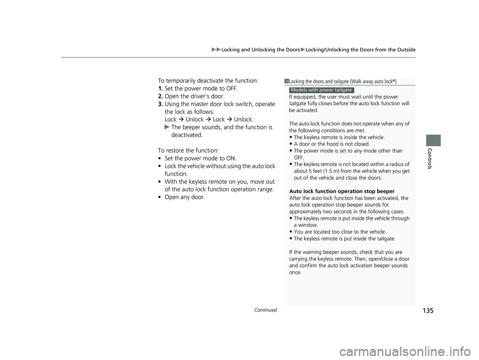 HONDA PASSPORT 2023 Owners Manual Continued135
uuLocking and Unlocking the Doors uLocking/Unlocking the Doors from the Outside
Controls
To temporarily deactivate the function:
1. Set the power mode to OFF.
2. Open the driv er's do HONDA PASSPORT 2023 Owners Manual Continued135
uuLocking and Unlocking the Doors uLocking/Unlocking the Doors from the Outside
Controls
To temporarily deactivate the function:
1. Set the power mode to OFF.
2. Open the driv er's do