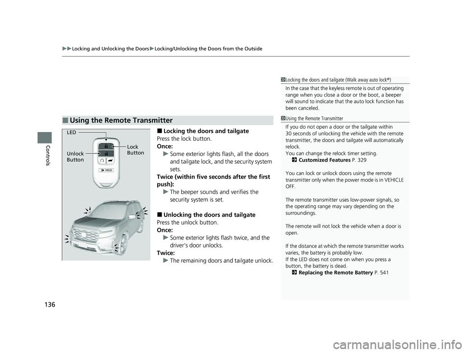 HONDA PASSPORT 2023 Owners Manual uuLocking and Unlocking the Doors uLocking/Unlocking the Doors from the Outside
136
Controls
■Locking the doors and tailgate
Press the lock button.
Once: u Some exterior lights flash, all the doors HONDA PASSPORT 2023 Owners Manual uuLocking and Unlocking the Doors uLocking/Unlocking the Doors from the Outside
136
Controls
■Locking the doors and tailgate
Press the lock button.
Once: u Some exterior lights flash, all the doors